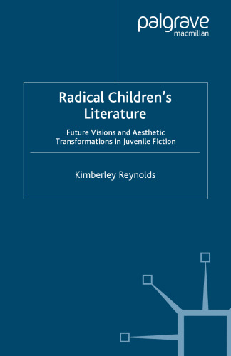 Radical Children’s Literature: Future Visions and Aesthetic Transformations in Juvenile Fiction