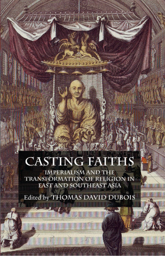 Casting Faiths: Imperialism and the Transformation of Religion in East and Southeast Asia