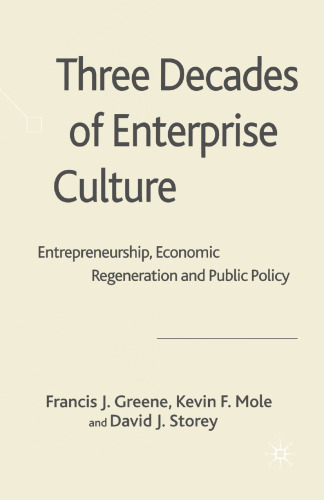 Three Decades of Enterprise Culture: Entrepreneurship, Economic Regeneration and Public Policy