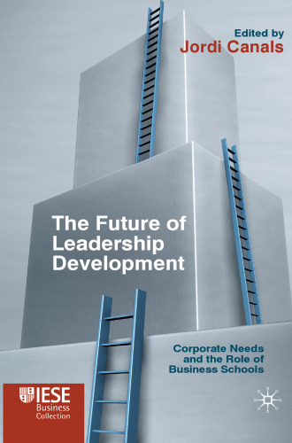 The Future of Leadership Development: Corporate Needs and the Role of Business Schools