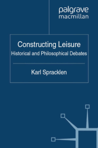 Constructing Leisure: Historical and Philosophical Debates
