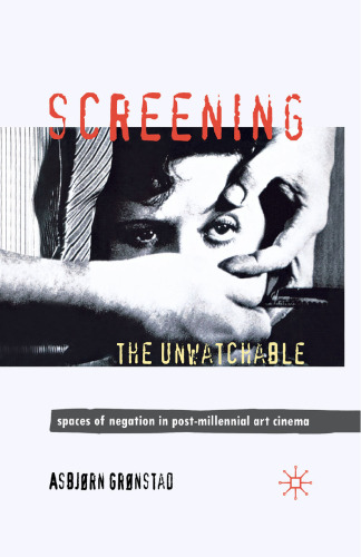 Screening the Unwatchable: Spaces of Negation in Post-Millennial Art Cinema