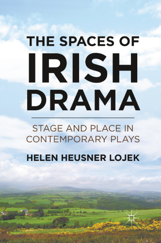 The Spaces of Irish Drama: Stage and Place in Contemporary Plays