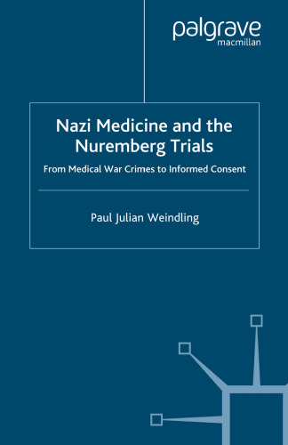 Nazi Medicine and the Nuremberg Trials: From Medical War Crimes to Informed Consent