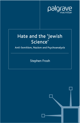Hate and the ‘Jewish Science’: Anti-Semitism, Nazism and Psychoanalysis