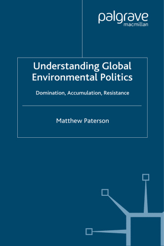 Understanding Global Environmental Politics: Domination, Accumulation, Resistance