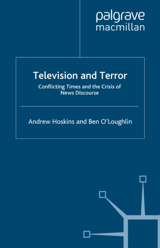 Television and Terror: Conflicting Times and the Crisis of News Discourse