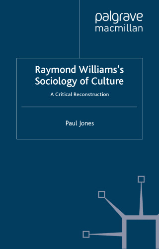 Raymond Williams’s Sociology of Culture: A Critical Reconstruction
