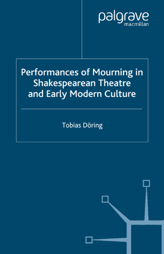 Performances of Mourning in Shakespearean Theatre and Early Modern Culture