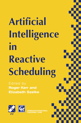 Artificial Intelligence in Reactive Scheduling: A volume based on the IFIP SIG Second Workshop on Knowledge-based Reactive Scheduling, Budapest, Hungary, June 1994