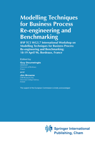 Modelling Techniques for Business Process Re-engineering and Benchmarking: IFIP TC5 WG5.7 International Workshop on Modelling Techniques for Business Process Re-engineering and Benchmarking; 18–19 April 96, Bordeaux, France