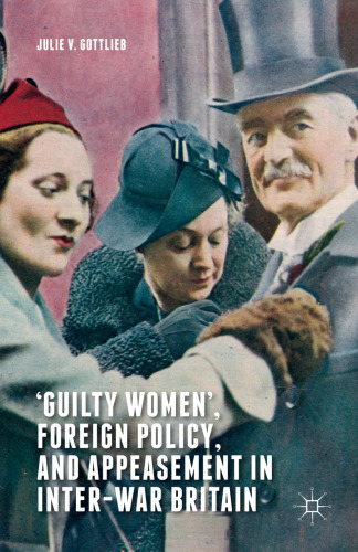 ‘Guilty Women,’ Foreign Policy, and Appeasement in Inter-War Britain