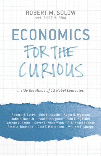 Economics for the Curious: Inside the Minds of 12 Nobel Laureates