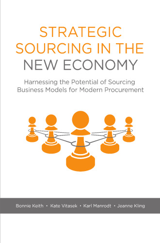 Strategic Sourcing in the New Economy: Harnessing the Potential of Sourcing Business Models for Modern Procurement