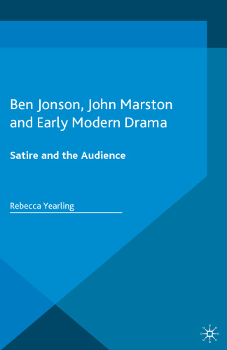 Ben Jonson, John Marston and Early Modern Drama: Satire and the Audience