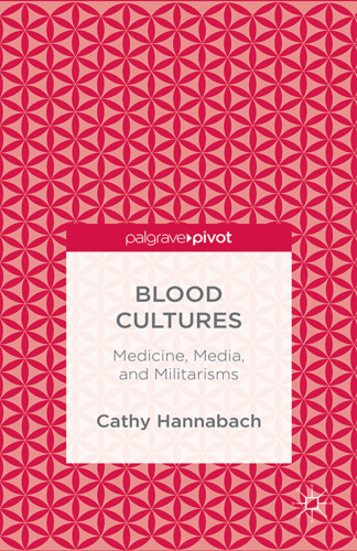 Blood Cultures: Medicine, Media, and Militarisms