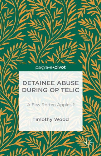 Detainee Abuse During Op TELIC: ‘A Few Rotten Apples’?
