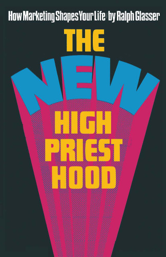 The New High Priesthood: The social, ethical and political implications of a marketing-orientated society