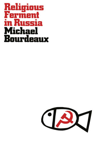 Religious Ferment in Russia: Protestant Opposition to Soviet Religious Policy