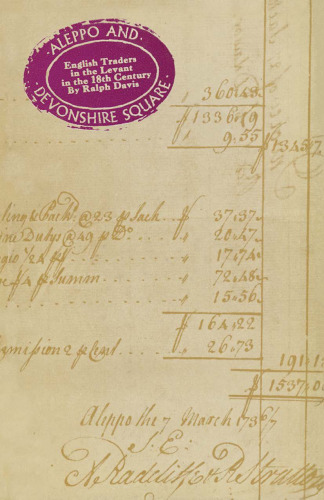 Aleppo and Devonshire Square: English Traders in the Levant in the Eighteenth Century