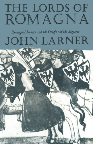 The Lords of Romagna: Romagnol Society and the Origins of the Signorie