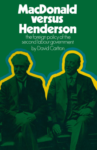 MacDonald versus Henderson: The Foreign Policy of the Second Labour Government
