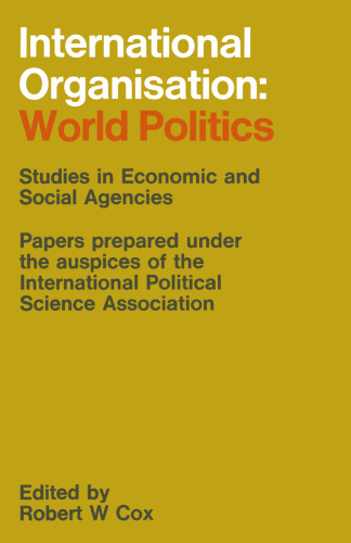 International Organisation: World Politics: Studies in Economic and Social Agencies