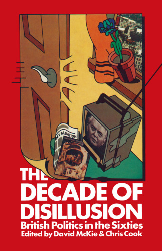 The Decade of Disillusion: British Politics in the Sixties