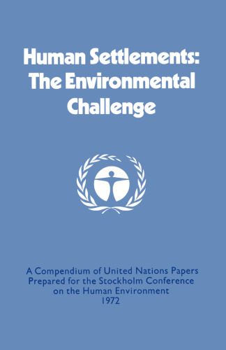 Human Settlements: The Environmental Challenge: A Compendium of United Nations Papers Prepared for the Stockholm Conference on the Human Environment 1972