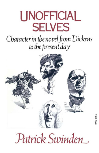 Unofficial Selves: Character in the Novel from Dickens to the Present Day