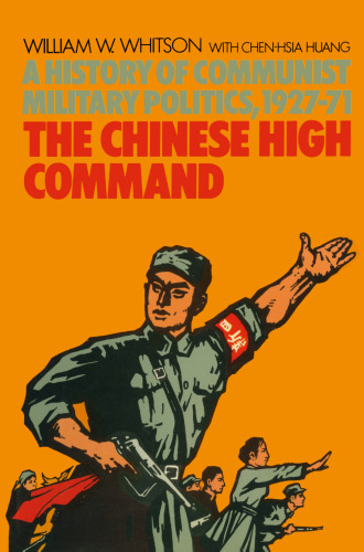 The Chinese High Command: A History of Communist Military Politics, 1927–71