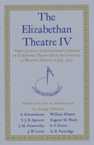 The Elizabethan Theatre IV: Papers given at the Fourth International Conference on Elizabethan Theatre held at the University of Waterloo, Ontario, in July 1972