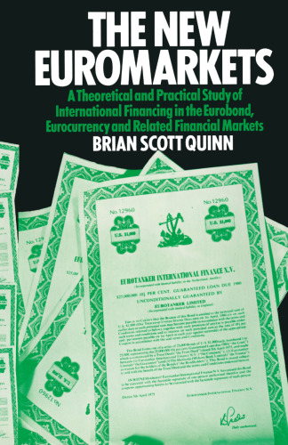 The New Euromarkets: A Theoretical and Practical Study of International Financing in the Eurobond, Eurocurrency and Related Financial Markets