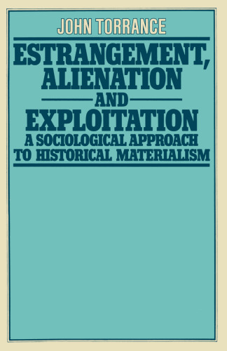 Estrangement, Alienation and Exploitation: A Sociological Approach to Historical Materialism
