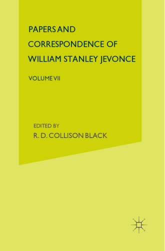 Papers and Correspondence of William Stanley Jevons: Volume VII: Papers on Political Economy