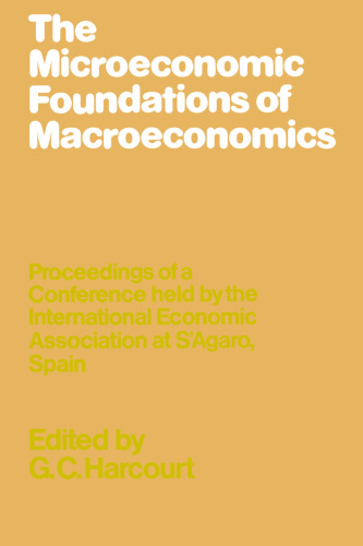 The Microeconomic Foundations of Macroeconomics: Proceedings of a Conference held by the International Economic Association at S’Agaro, Spain