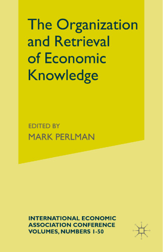 The Organization and Retrieval of Economic Knowledge: Proceedings of a Conference held by the International Economic Association at Kiel, West Germany