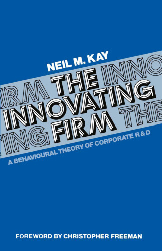 The Innovating Firm: A Behavioural Theory of Corporate R & D