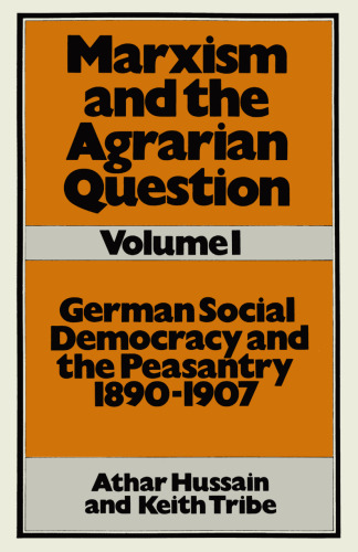 Marxism and the Agrarian Question: Volume 1 German Social Democracy and the Peasantry 1890–1907