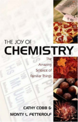 The joy of chemistry: amazing science of familiar things