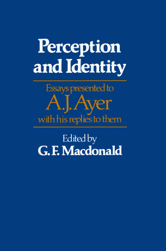 Perception and Identity: Essays Presented to A. J. Ayer with his Replies to them