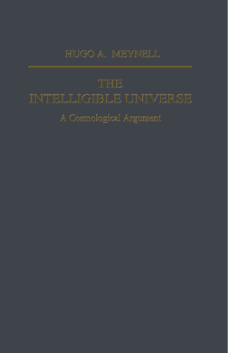 The Intelligible Universe: A Cosmological Argument