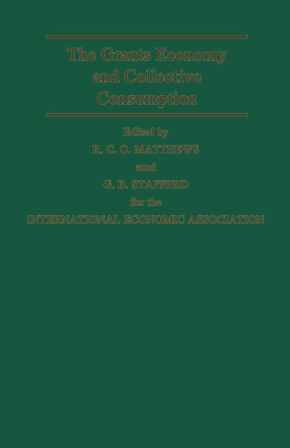 The Grants Economy and Collective Consumption: Proceedings of a Conference held by the International Economic Association at Cambridge, England
