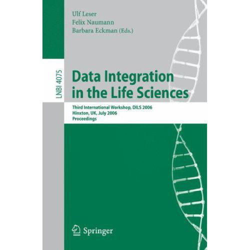 Data Integration in the Life Sciences: Third International Workshop, DILS 2006, Hinxton, UK, July 20-22, 2006. Proceedings