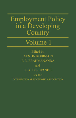 Employment Policy in a Developing Country A Case-study of India Volume 1: Proceedings of a joint conference of the International Economic Association and the Indian Economic Association held in Pune, India
