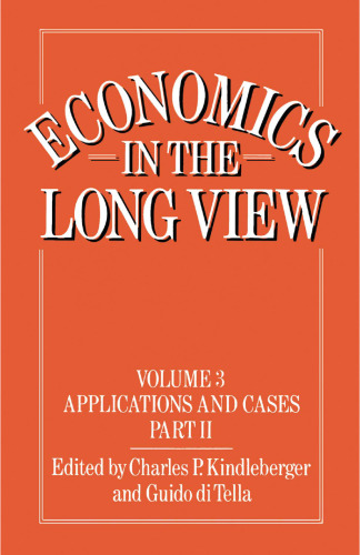 Economics in the Long View: Volume 3 Applications and Cases, Part II