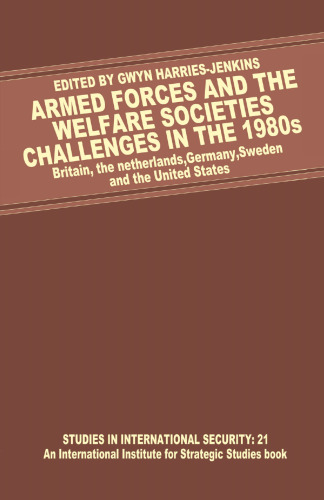 Armed Forces and the Welfare Societies: Challenges in the 1980s: Britain, the Netherlands, Germany, Sweden and the United States