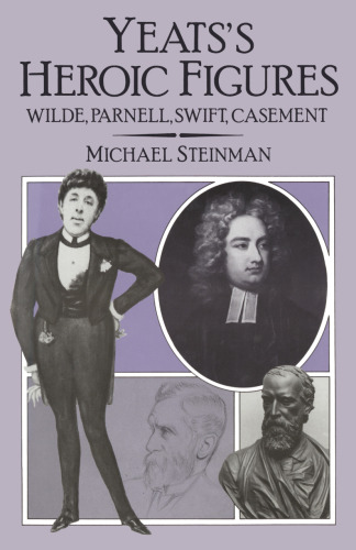 Yeats’s Heroic Figures: Wilde, Parnell, Swift, Casement