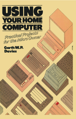 Using Your Home Computer: Practical Projects for the Micro Owner