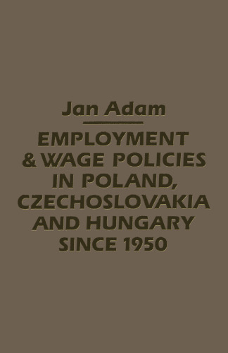 Employment and Wage Policies in Poland, Czechoslovakia and Hungary since 1950